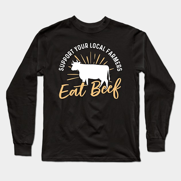 Support Your Local Farmer Eat Beef Long Sleeve T-Shirt by maxcode